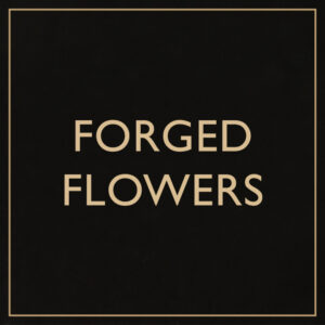 Forged Flowers
